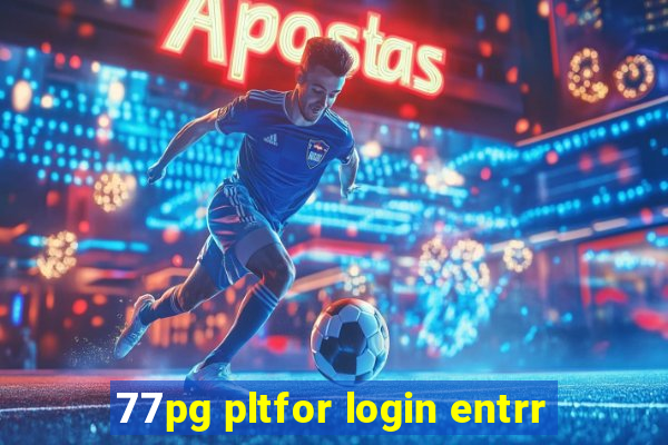 77pg pltfor login entrr